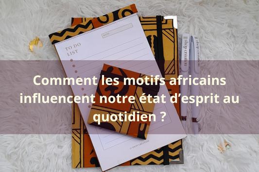Comment les motifs africains influencent notre état d’esprit au quotidien ?